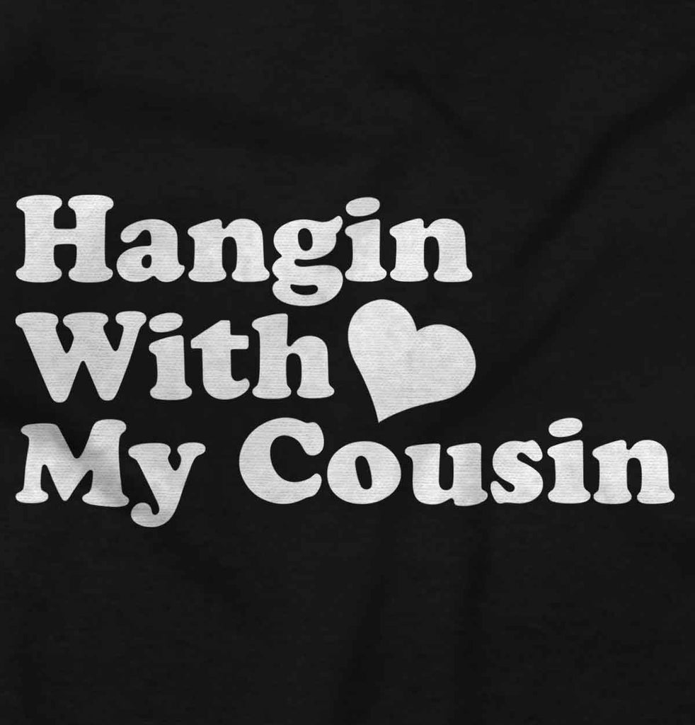 Hangin With Cousin Infant Toddler T Shirt-Direct To Garment Print-Brisco Baby