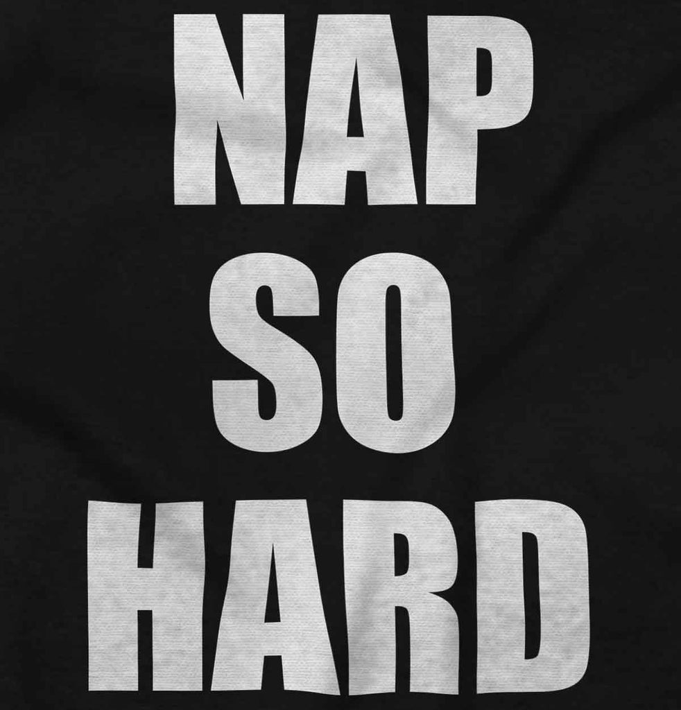 Nap So Hard Infant Toddler T Shirt-Direct To Garment Print-Brisco Baby
