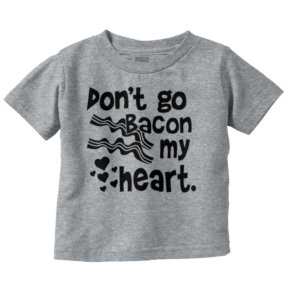 Don't Bacon my Heart Infant Toddler T Shirt-Direct To Garment Print-Brisco Baby