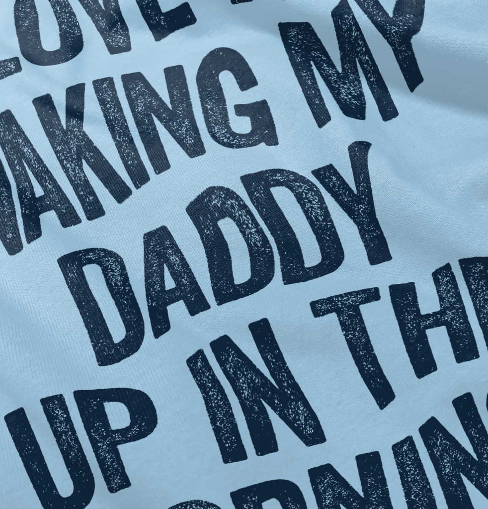 Waking Up Daddy Infant Toddler T Shirt-Direct To Garment Print-Brisco Baby