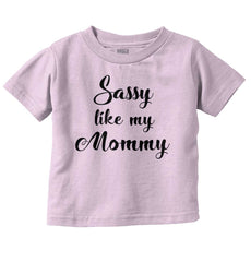 Sassy Like Mommy Infant Toddler T Shirt-Direct To Garment Print-Brisco Baby