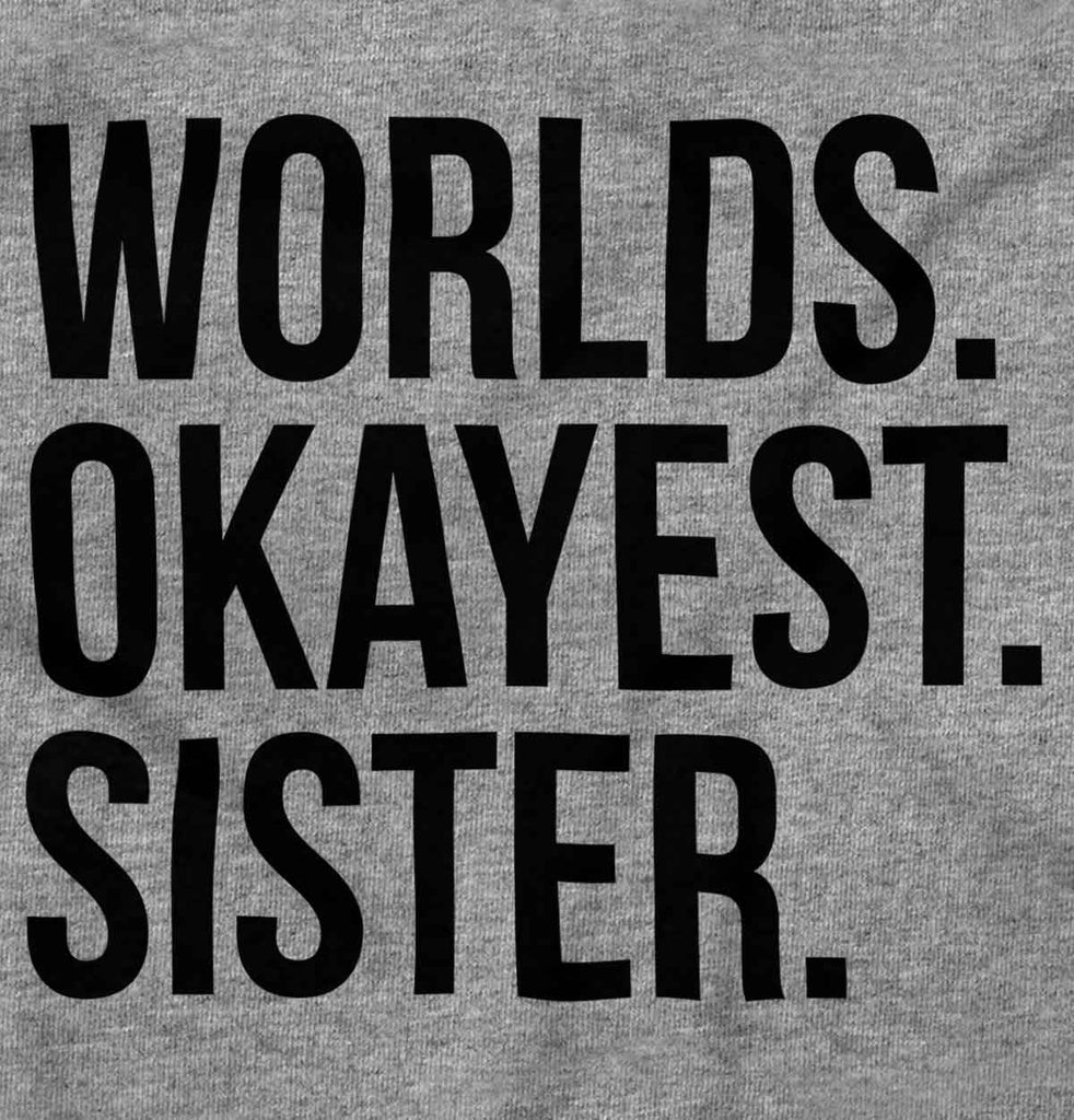 Worlds Okayest Sister T Shirt-Direct To Garment Print-Brisco Baby