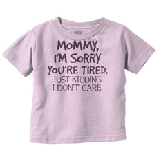 I'm Sorry You're Tired Infant Toddler T Shirt-Direct To Garment Print-Brisco Baby