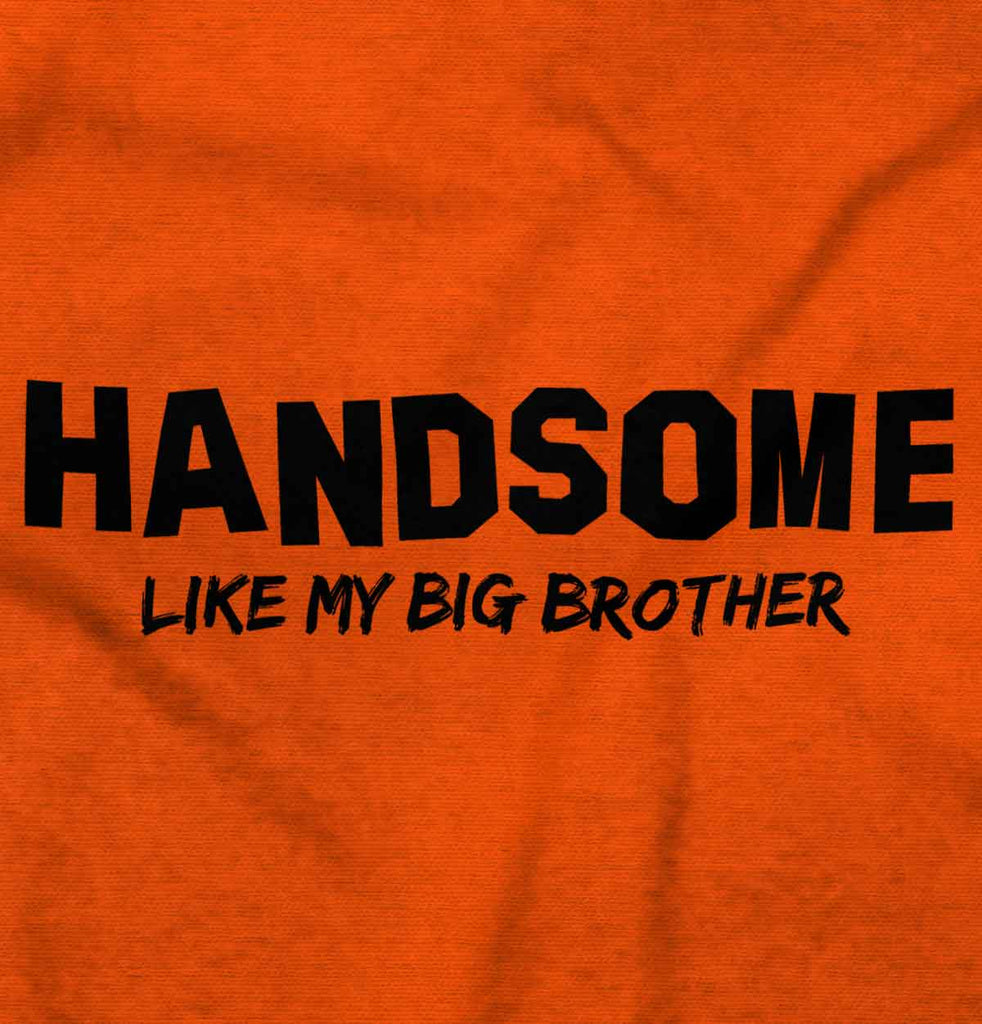 Handsome Like My Big Brother Infant Toddler T Shirt-Direct To Garment Print-Brisco Baby