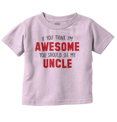 Awesome You Should See Uncle Infant Toddler T Shirt-Direct To Garment Print-Brisco Baby