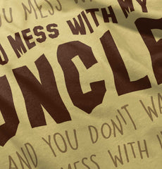 Mess With My Uncle Infant Toddler T Shirt-Direct To Garment Print-Brisco Baby