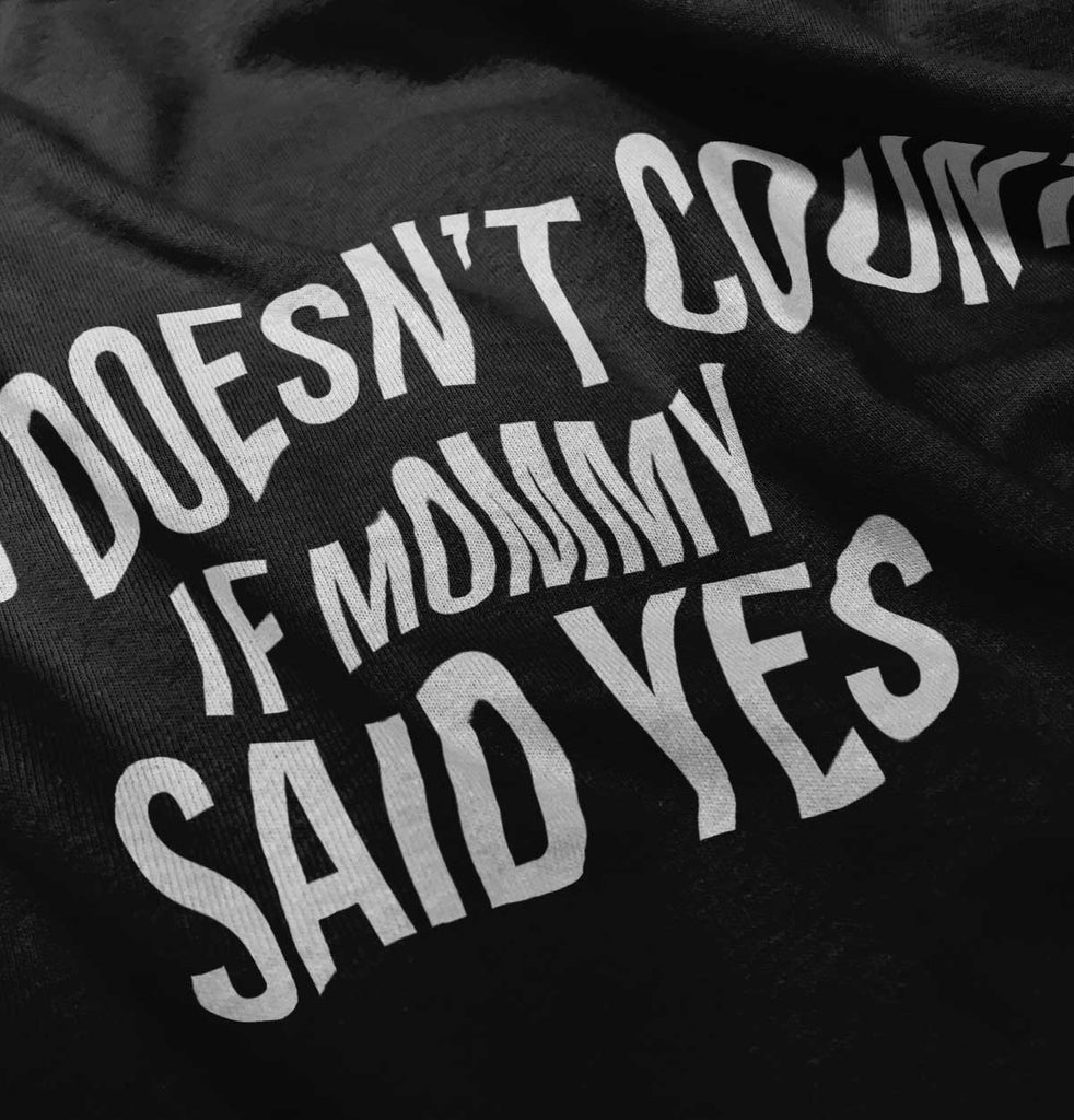 No Doesn't Count Mommy Said Yes Infant Toddler T Shirt-Direct To Garment Print-Brisco Baby