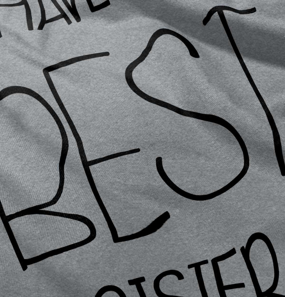 Have The Best Sister Infant Toddler T Shirt-Direct To Garment Print-Brisco Baby