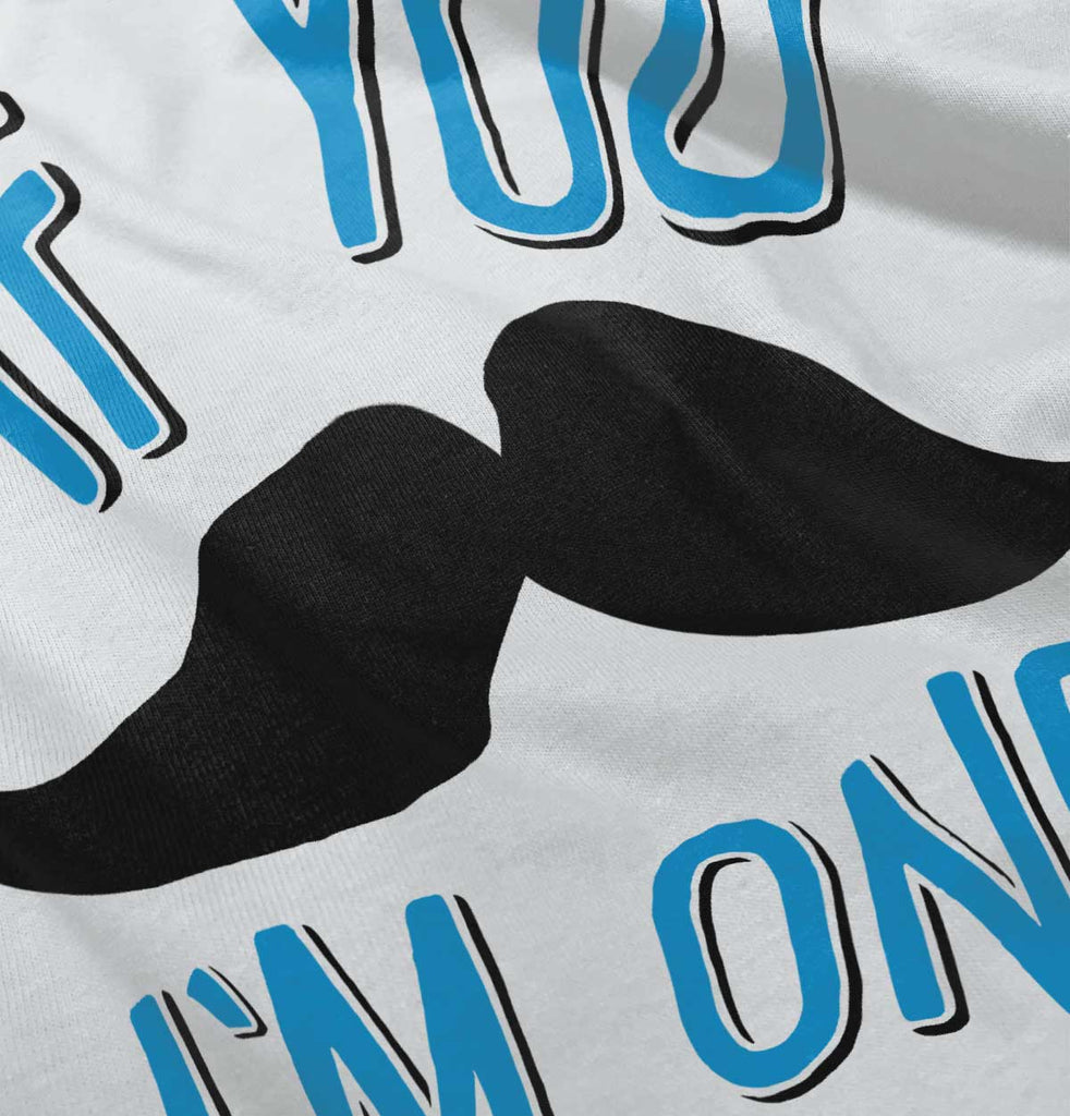 If You Mustache I'm Infant Toddler T Shirt-Direct To Garment Print-Brisco Baby