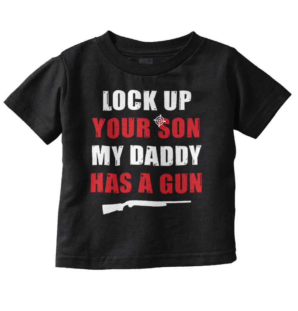 My Daddy Has a Gun Son Infant Toddler T Shirt-Direct To Garment Print-Brisco Baby