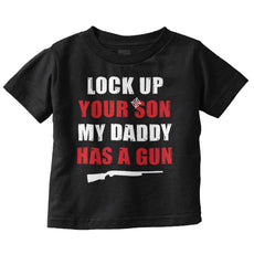 My Daddy Has a Gun Son Infant Toddler T Shirt-Direct To Garment Print-Brisco Baby