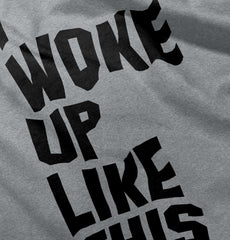 I Woke Up Like This Infant Toddler T Shirt-Direct To Garment Print-Brisco Baby