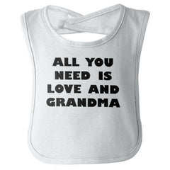 All You Need Is Love And Grandma Infant Baby Bib-Direct To Garment Print-Brisco Baby