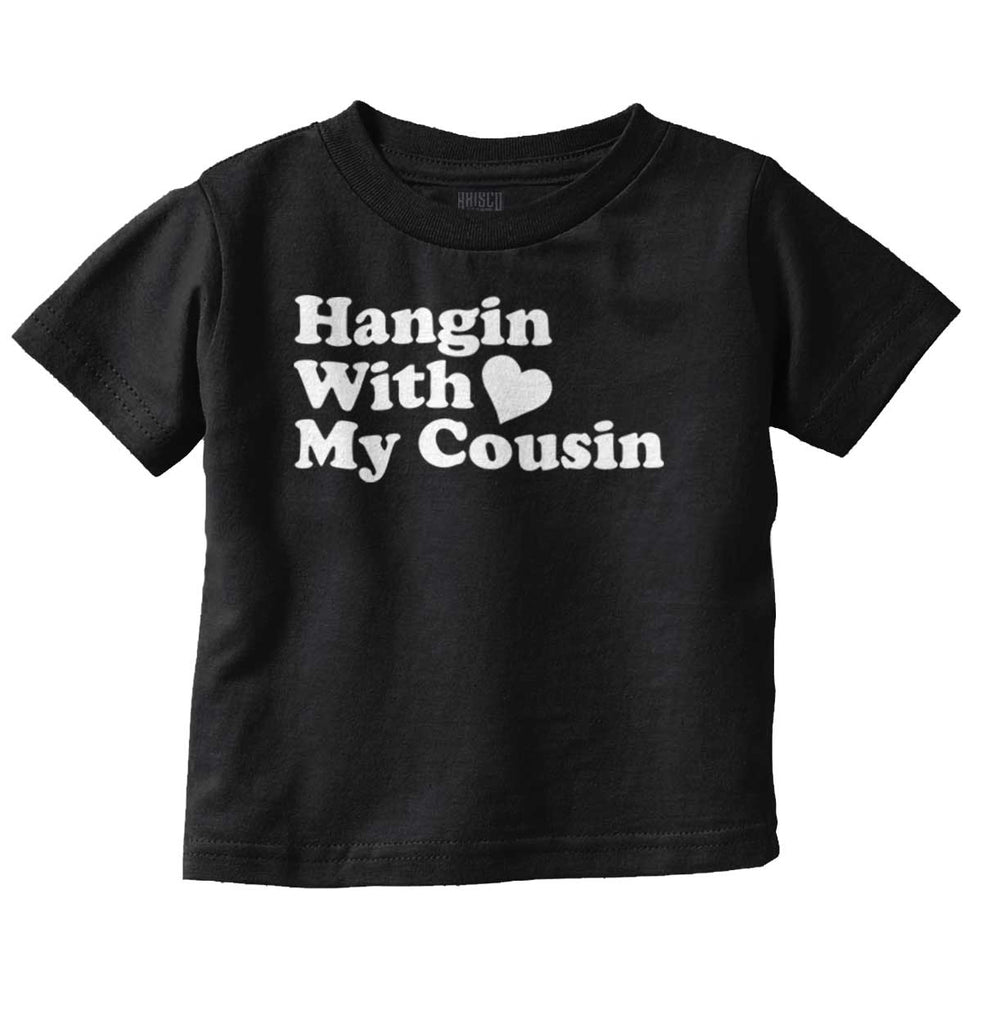 Hangin With Cousin Infant Toddler T Shirt-Direct To Garment Print-Brisco Baby