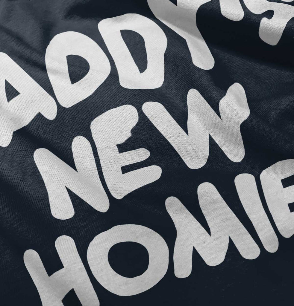 Daddy's New Homie Infant Toddler T Shirt-Direct To Garment Print-Brisco Baby