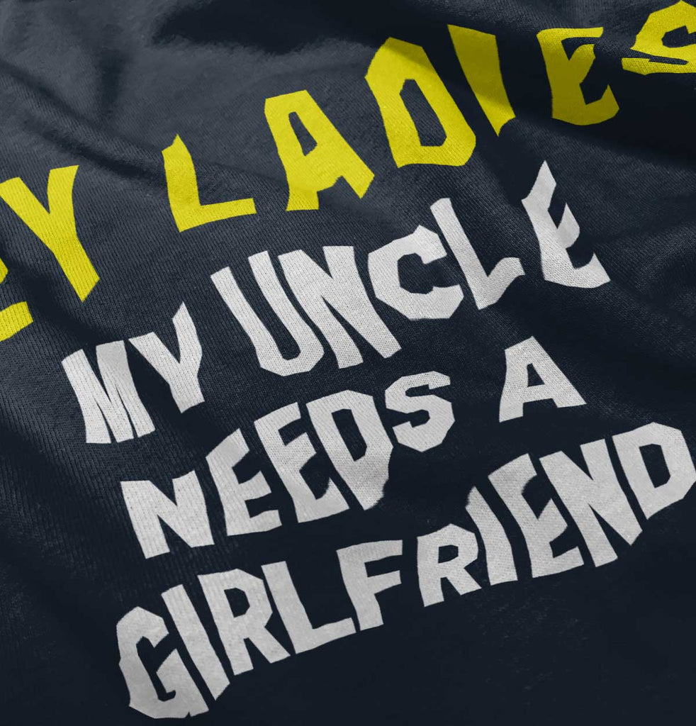 Uncle Needs Girlfriend Infant Toddler T Shirt-Direct To Garment Print-Brisco Baby