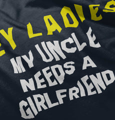 Uncle Needs Girlfriend Infant Toddler T Shirt-Direct To Garment Print-Brisco Baby