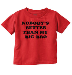 Nobody's Better Than My Big Bro Infant Toddler T Shirt-Direct To Garment Print-Brisco Baby