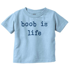 Boob Is Life Infant Toddler T Shirt-Direct To Garment Print-Brisco Baby