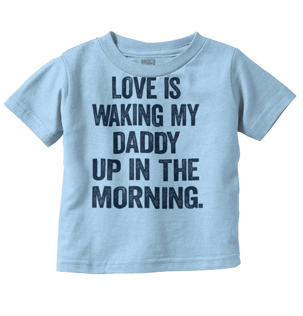 Waking Up Daddy Infant Toddler T Shirt-Direct To Garment Print-Brisco Baby