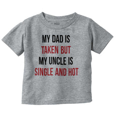 Dad Taken Uncle Single Hot Infant Toddler T Shirt-Direct To Garment Print-Brisco Baby