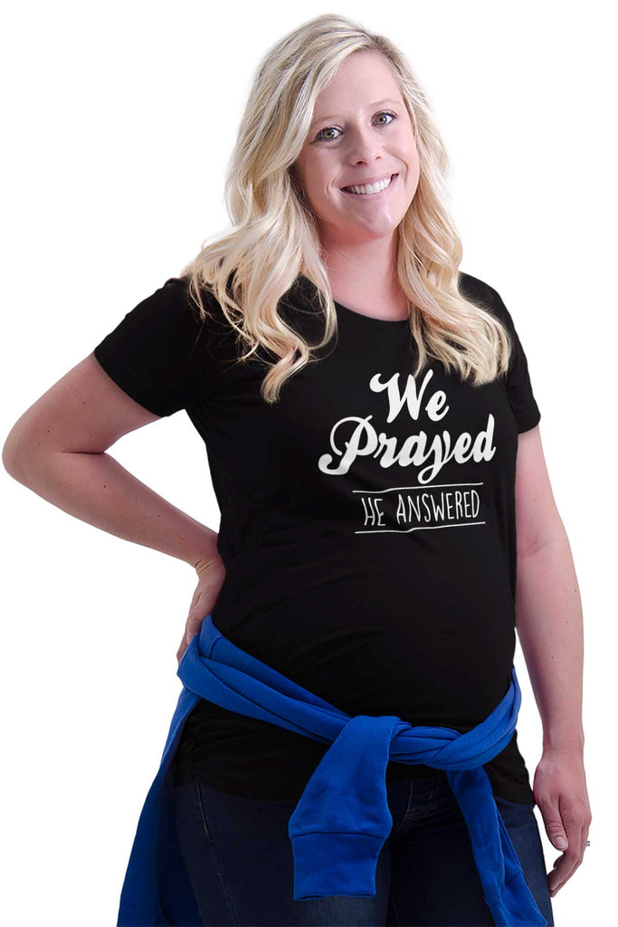 We Prayed He Answered Maternity T-Shirt-Direct To Garment Print-Brisco Baby