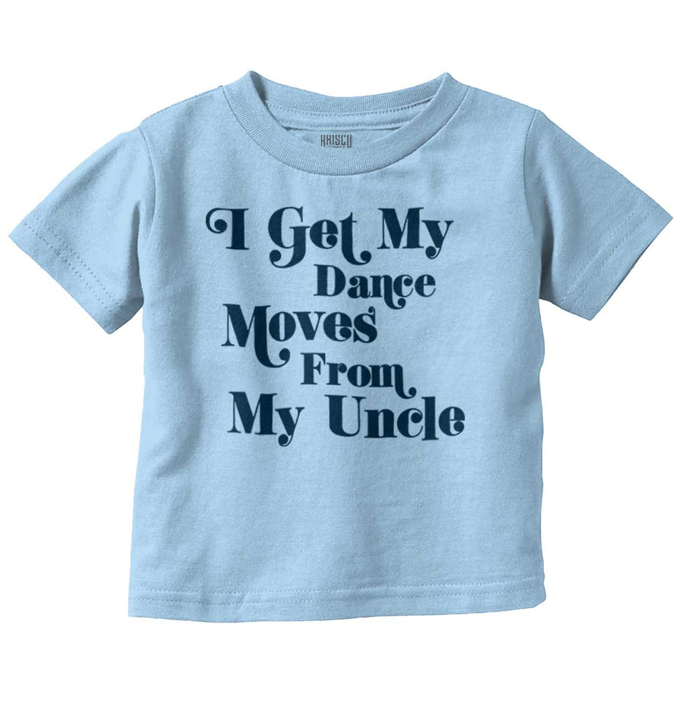 Dance Moves From Uncle Infant Toddler T Shirt-Direct To Garment Print-Brisco Baby