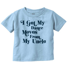 Dance Moves From Uncle Infant Toddler T Shirt-Direct To Garment Print-Brisco Baby
