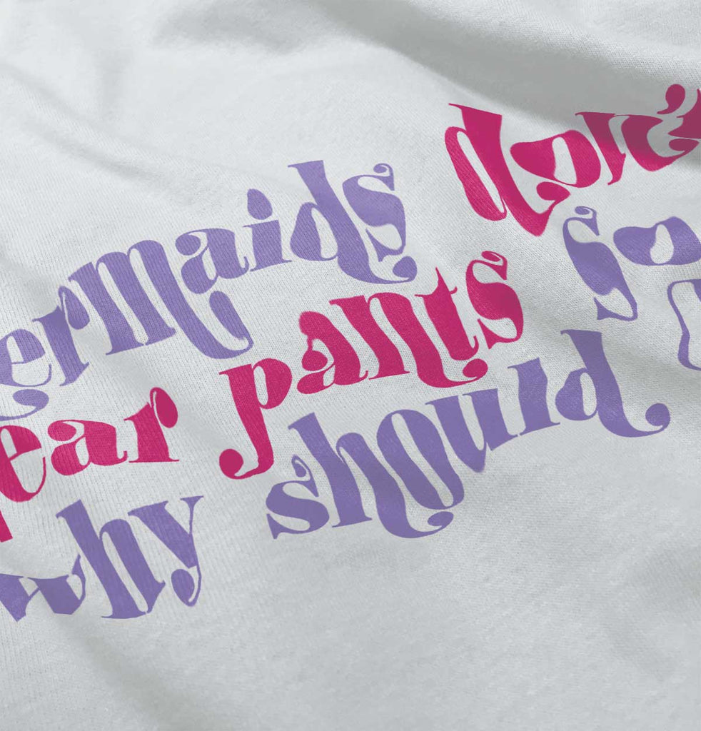 Mermaids Don't Wear Pants Infant Toddler T Shirt-Direct To Garment Print-Brisco Baby