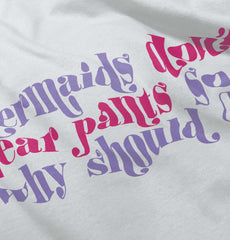 Mermaids Don't Wear Pants Infant Toddler T Shirt-Direct To Garment Print-Brisco Baby