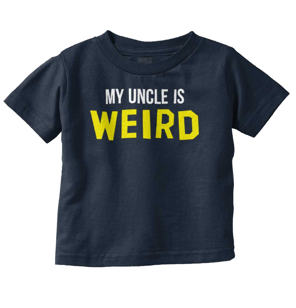 My Uncle Is Weird Infant Toddler T Shirt-Direct To Garment Print-Brisco Baby