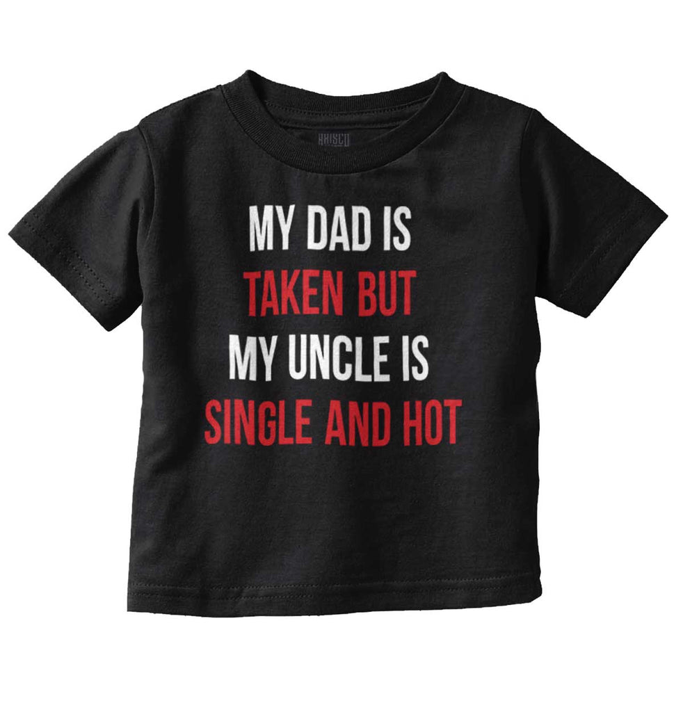 Dad Taken Uncle Single Hot Infant Toddler T Shirt-Direct To Garment Print-Brisco Baby