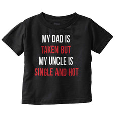 Dad Taken Uncle Single Hot Infant Toddler T Shirt-Direct To Garment Print-Brisco Baby
