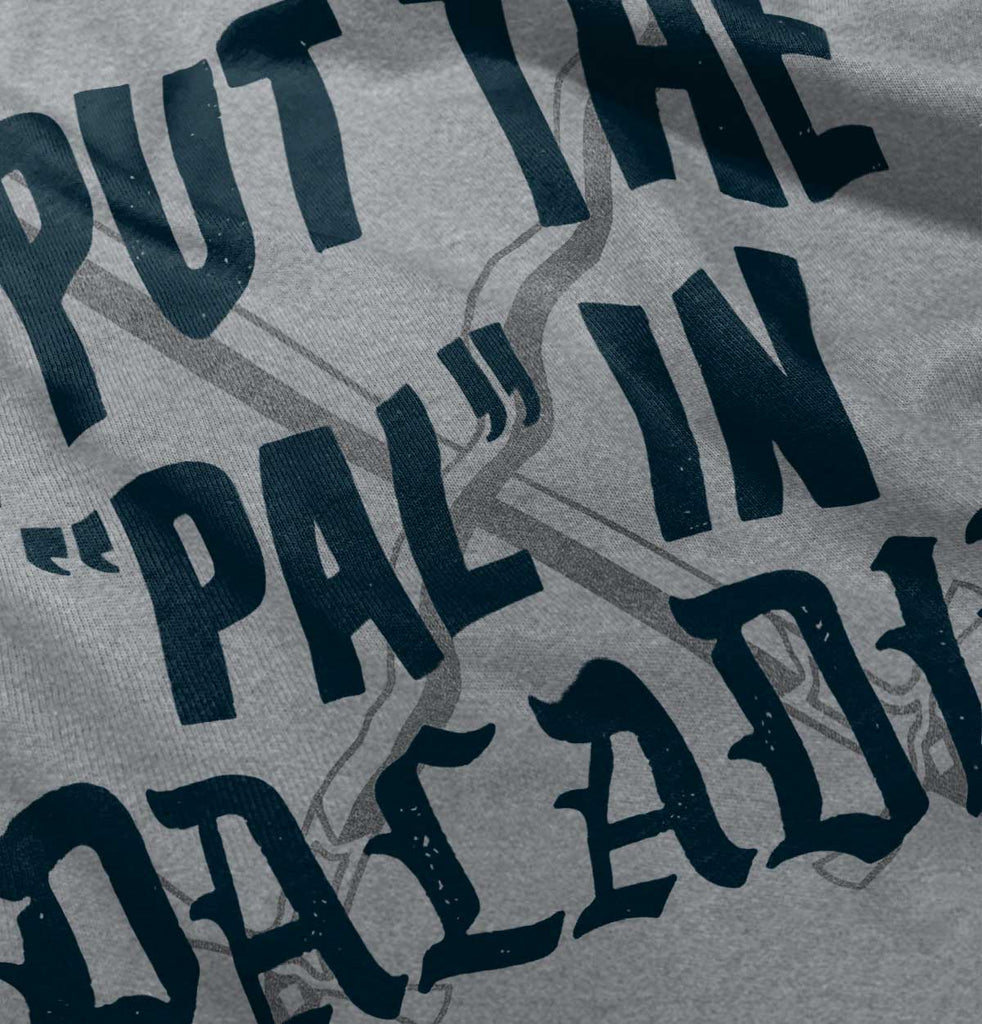 Put The Pal In Paladin Dungeons Infant Toddler T Shirt-Direct To Garment Print-Brisco Baby