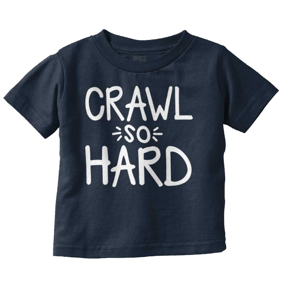 Crawl So Hard Infant Toddler T Shirt-Direct To Garment Print-Brisco Baby