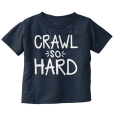 Crawl So Hard Infant Toddler T Shirt-Direct To Garment Print-Brisco Baby