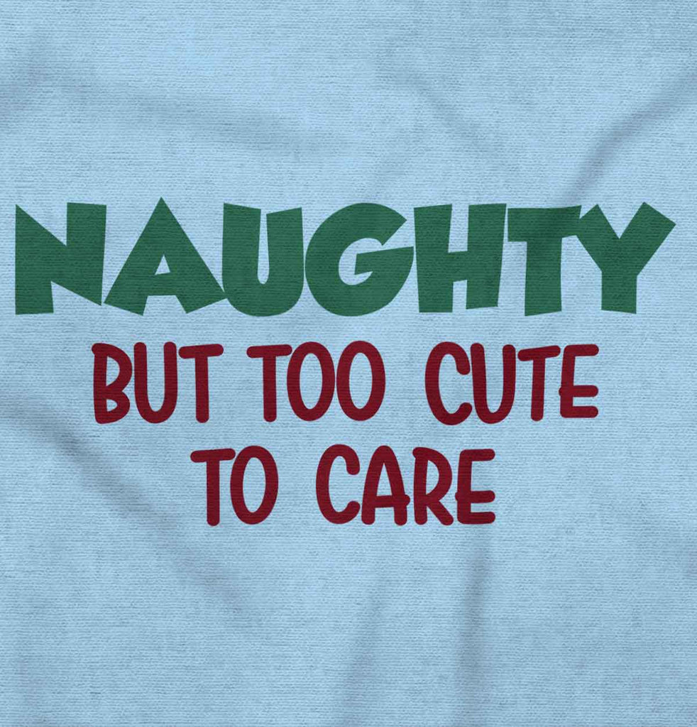 Naughty Too Cute To Care Infant Toddler T Shirt-Direct To Garment Print-Brisco Baby
