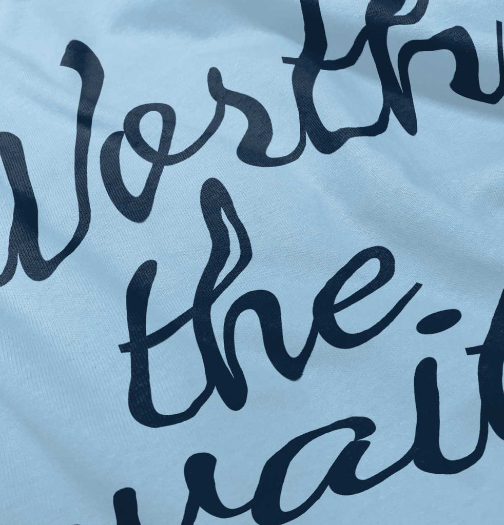 Worth The Wait Infant Toddler T Shirt-Direct To Garment Print-Brisco Baby