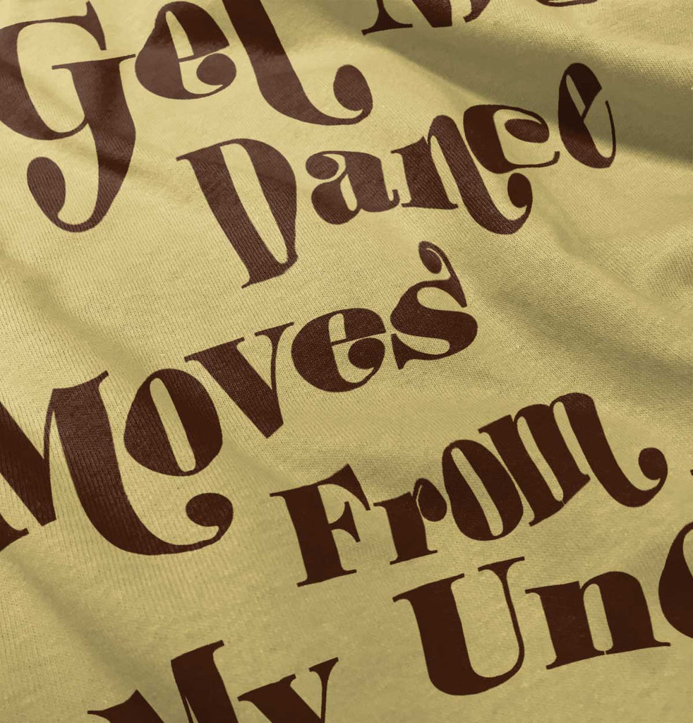 Dance Moves From Uncle Infant Toddler T Shirt-Direct To Garment Print-Brisco Baby