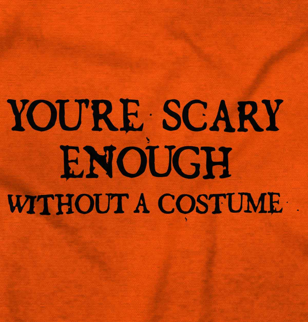 You're Scary Enough Infant Toddler T Shirt-Direct To Garment Print-Brisco Baby