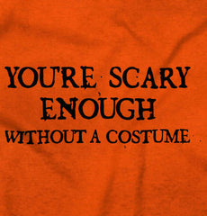 You're Scary Enough Infant Toddler T Shirt-Direct To Garment Print-Brisco Baby