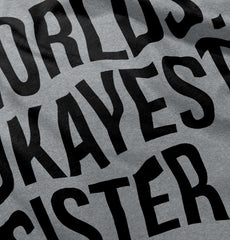 Worlds Okayest Sister Infant Toddler T Shirt-Direct To Garment Print-Brisco Baby