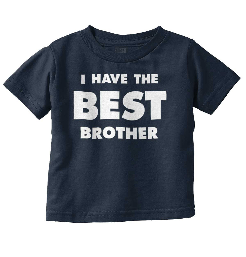 I Have The Best Brother Infant Toddler T Shirt-Direct To Garment Print-Brisco Baby
