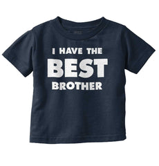 I Have The Best Brother Infant Toddler T Shirt-Direct To Garment Print-Brisco Baby