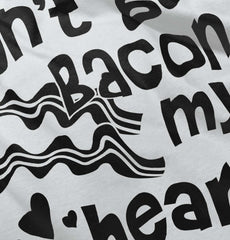 Don't Bacon my Heart Infant Toddler T Shirt-Direct To Garment Print-Brisco Baby