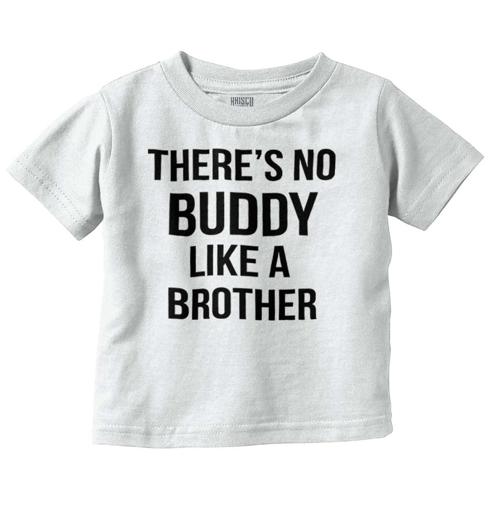 No Buddy Like A Brother Infant Toddler T Shirt-Direct To Garment Print-Brisco Baby