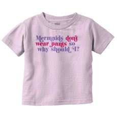 Mermaids Don't Wear Pants Infant Toddler T Shirt-Direct To Garment Print-Brisco Baby