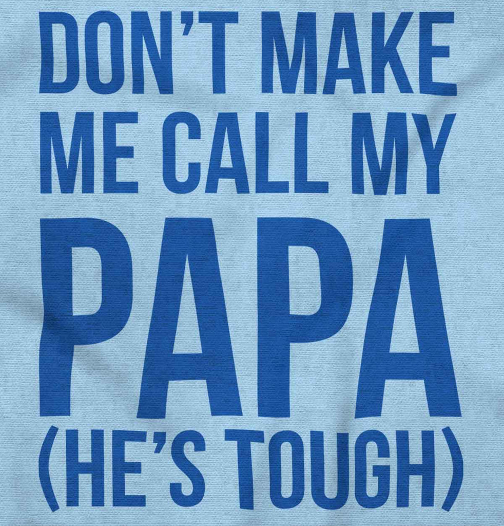 Don't Make Me Call Papa Infant Toddler T Shirt-Direct To Garment Print-Brisco Baby