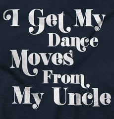 Dance Moves From Uncle Infant Toddler T Shirt-Direct To Garment Print-Brisco Baby