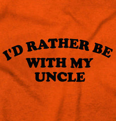Rather Be With Uncle Infant Toddler T Shirt-Direct To Garment Print-Brisco Baby